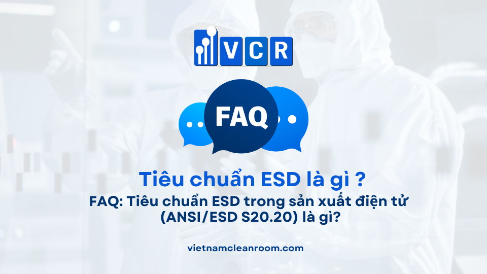 FAQ: Tiêu chuẩn ESD trong sản xuất điện tử (ANSI/ESD S20.20) là gì?