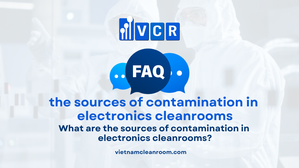 FAQ: What are the sources of contamination in electronics cleanrooms?
