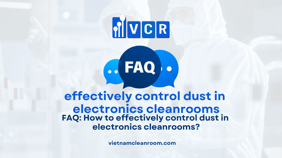 FAQ: How to effectively control dust in electronics cleanrooms?