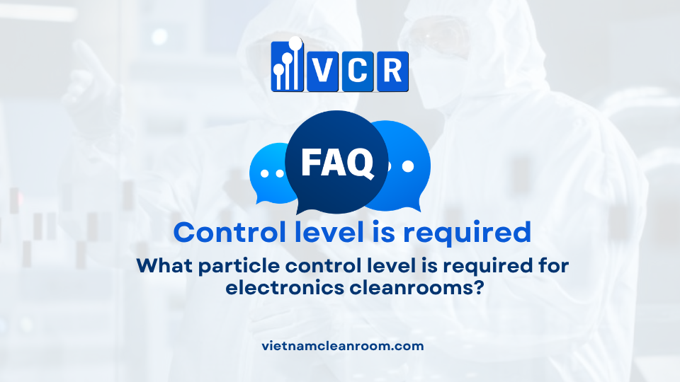 FAQ: What particle control level is required for electronics cleanrooms?