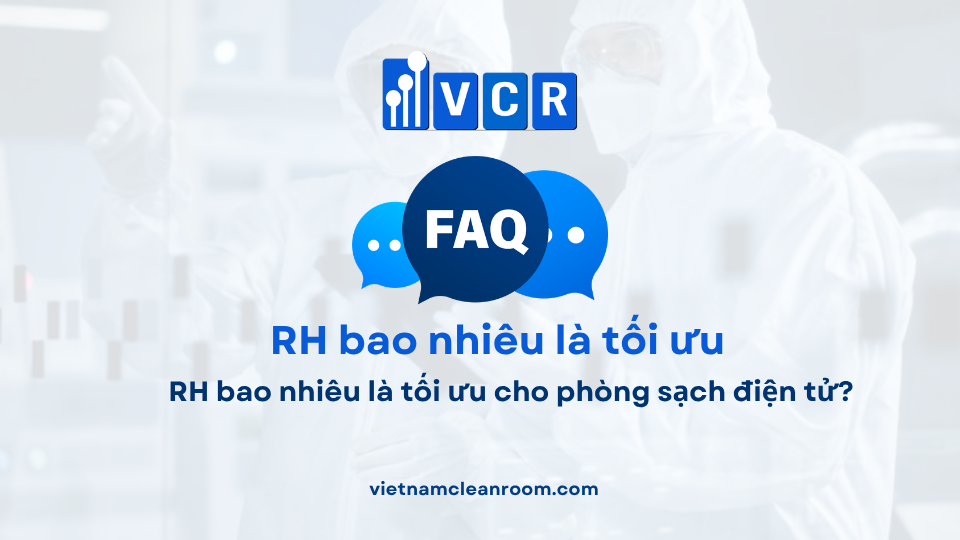 FAQ: RH bao nhiêu là tối ưu cho phòng sạch điện tử?