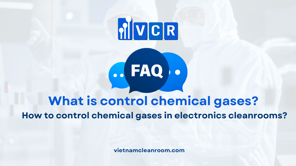 FAQ: How to control chemical gases in electronics cleanrooms?