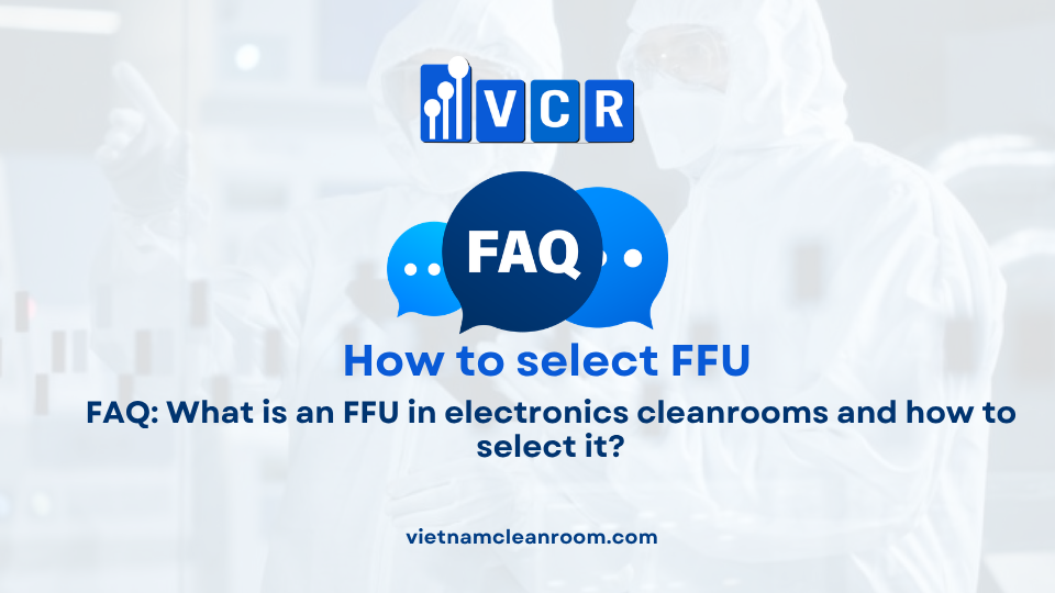 FAQ: What is an FFU in electronics cleanrooms and how to select it?