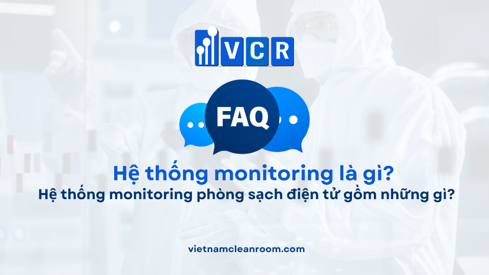 FAQ: Hệ thống monitoring phòng sạch điện tử gồm những gì?
