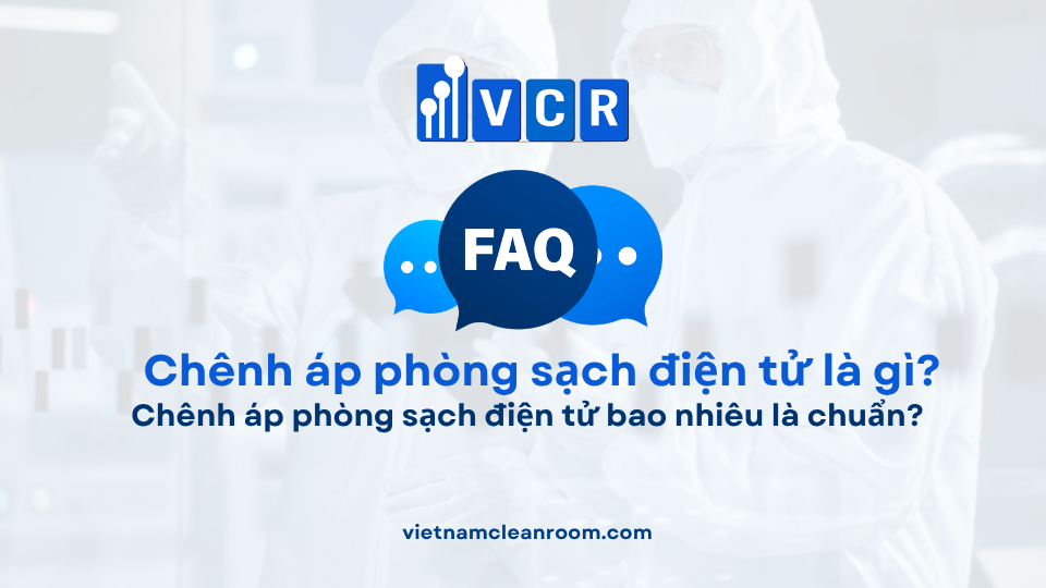 FAQ: Chênh áp phòng sạch điện tử bao nhiêu là chuẩn?