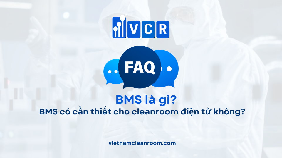 FAQ: BMS có cần thiết cho cleanroom điện tử không?