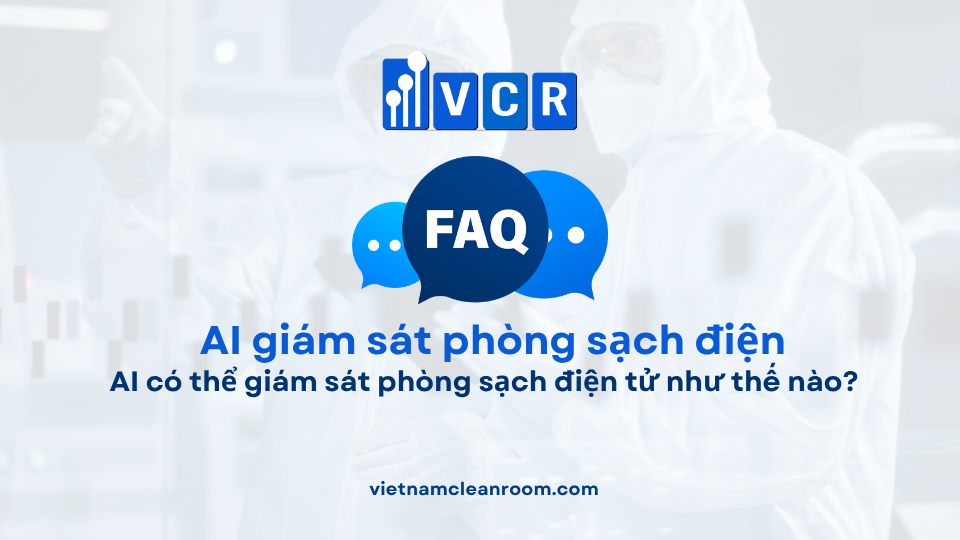 FAQ: AI có thể giám sát phòng sạch điện tử như thế nào?