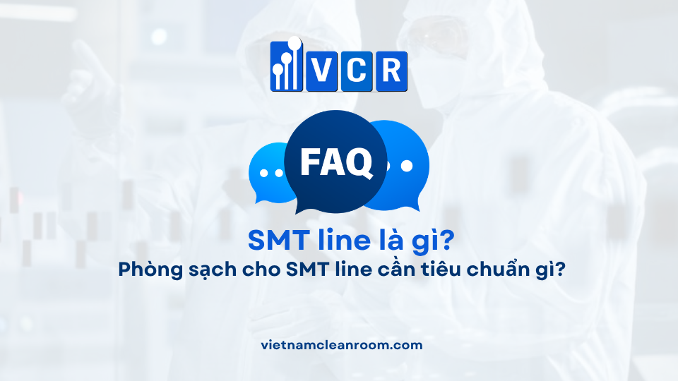 FAQ: Phòng sạch cho SMT line cần tiêu chuẩn gì?
