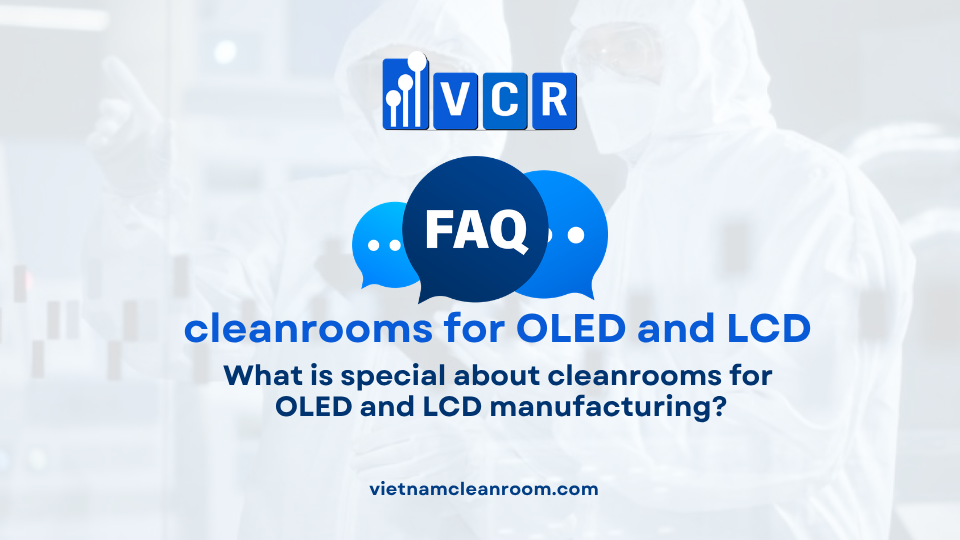 FAQ: What is special about cleanrooms for OLED and LCD manufacturing?