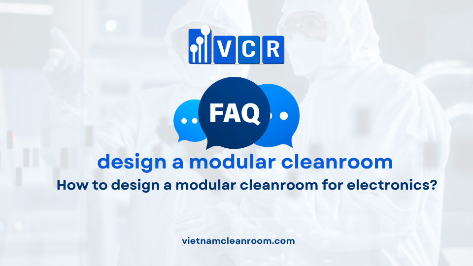 FAQ: How to design a modular cleanroom for electronics?