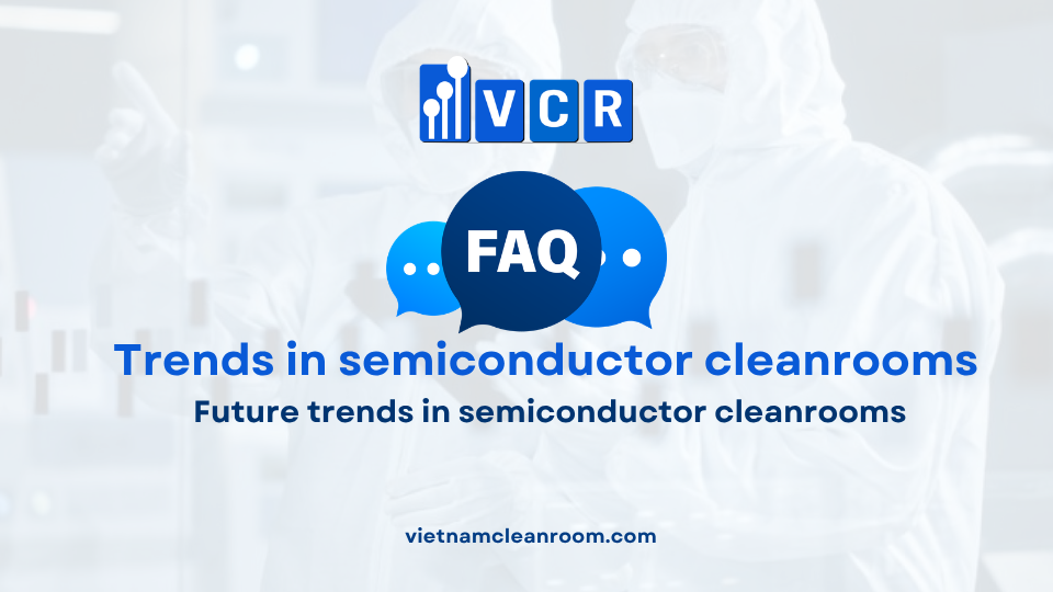 FAQ: Future trends in semiconductor cleanrooms