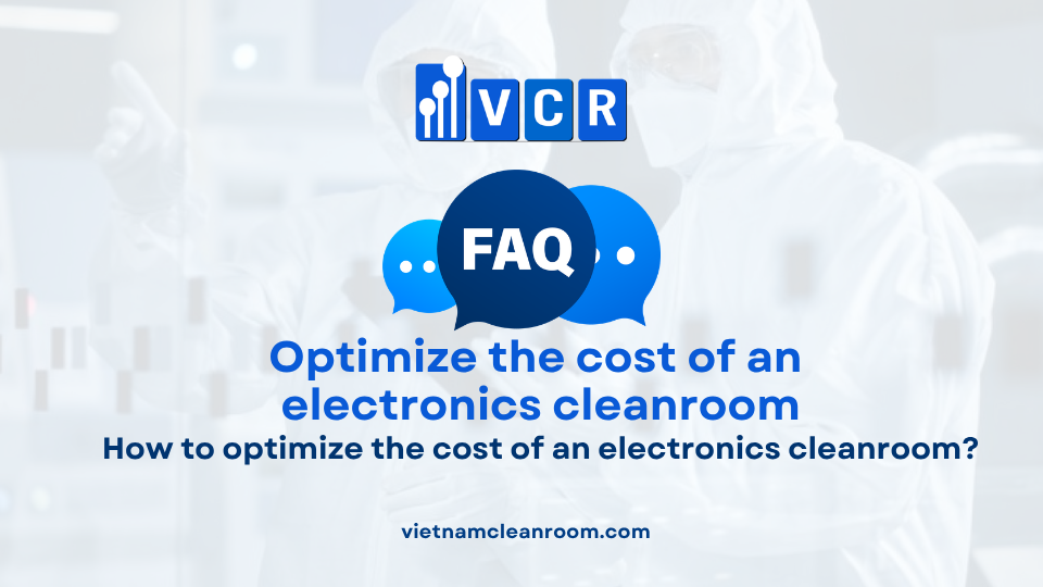 FAQ: How to optimize the cost of an electronics cleanroom?