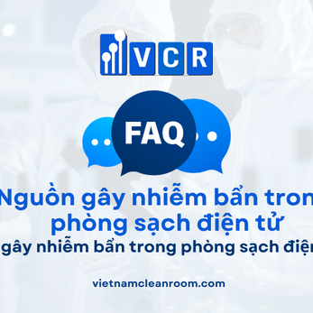 FAQ: Nguồn gây nhiễm bẩn trong phòng sạch điện tử là gì?