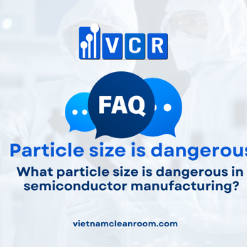 FAQ: What particle size is dangerous in semiconductor manufacturing?
