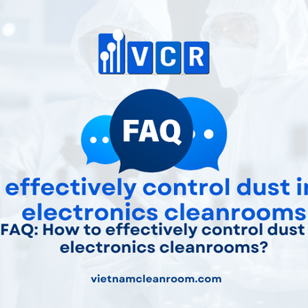 FAQ: How to effectively control dust in electronics cleanrooms?