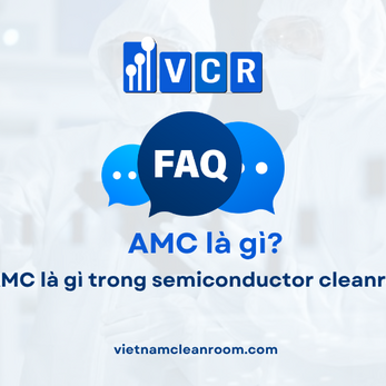 FAQ: AMC là gì trong semiconductor cleanroom?