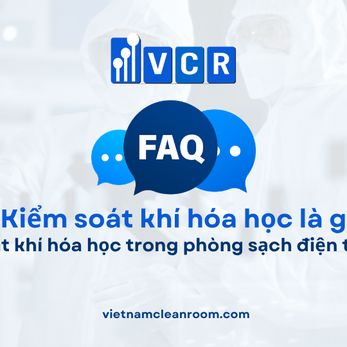 FAQ: Kiểm soát khí hóa học trong phòng sạch điện tử ra sao?