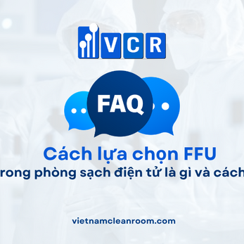 FAQ: FFU trong phòng sạch điện tử là gì và cách lựa chọn?