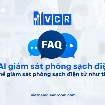 FAQ: AI có thể giám sát phòng sạch điện tử như thế nào?