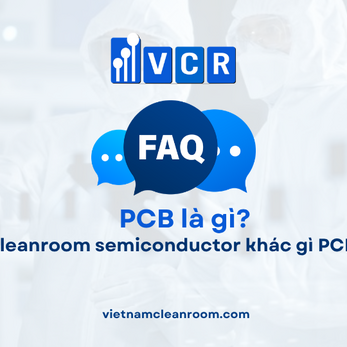 FAQ: Cleanroom semiconductor khác gì PCB?