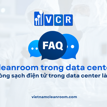 FAQ: Phòng sạch điện tử trong data center là gì?