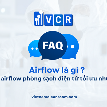 FAQ: Thiết kế airflow phòng sạch điện tử tối ưu như thế nào?