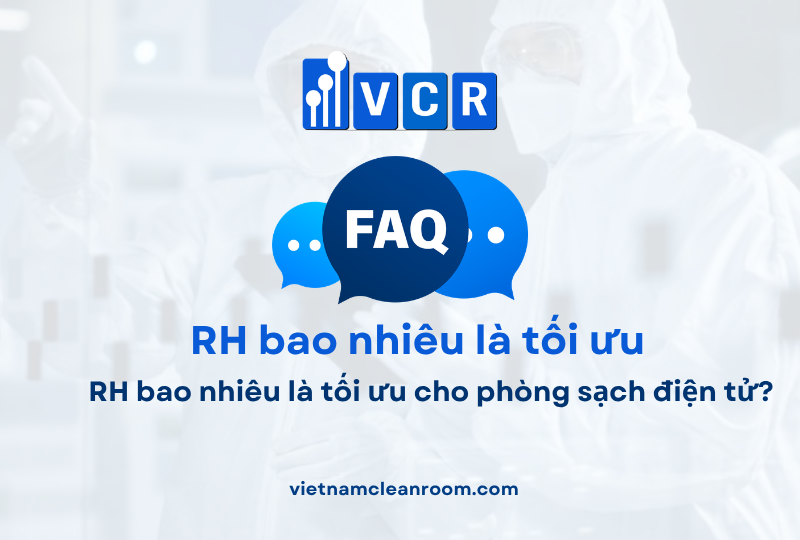 FAQ: RH bao nhiêu là tối ưu cho phòng sạch điện tử?