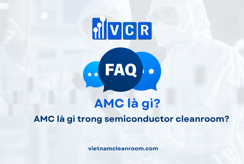 FAQ: AMC là gì trong semiconductor cleanroom?