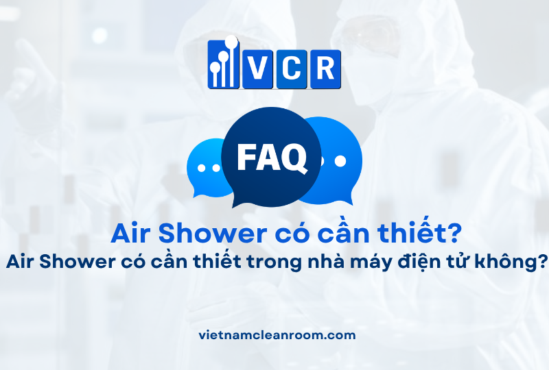 FAQ: Air Shower có cần thiết trong nhà máy điện tử không?