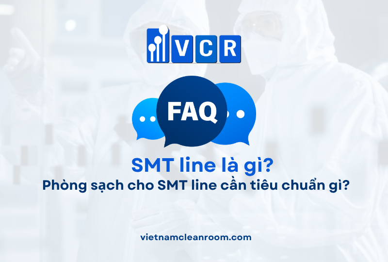 FAQ: Phòng sạch cho SMT line cần tiêu chuẩn gì?