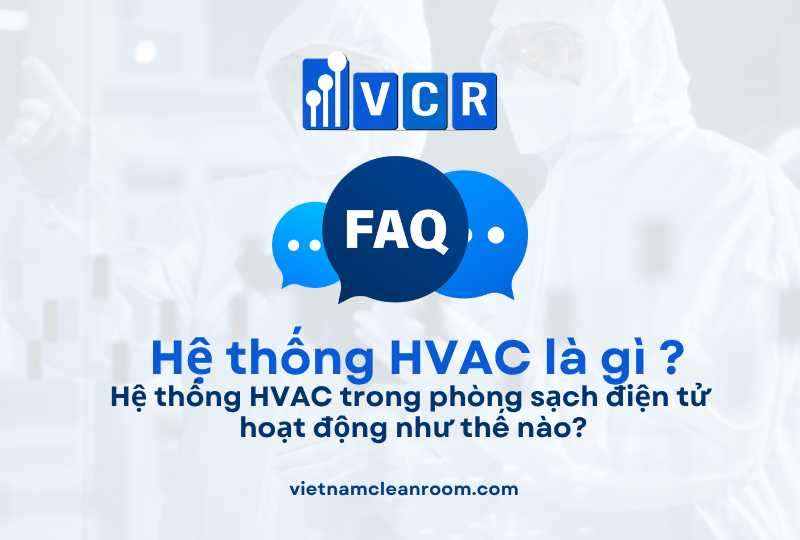 FAQ: Hệ thống HVAC trong phòng sạch điện tử hoạt động như thế nào?