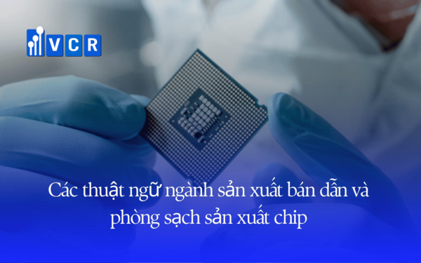 Các thuật ngữ ngành sản xuất bán dẫn và phòng sạch sản xuất chip