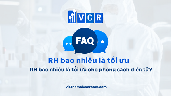 FAQ: RH bao nhiêu là tối ưu cho phòng sạch điện tử?