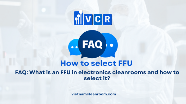 FAQ: What is an FFU in electronics cleanrooms and how to select it?